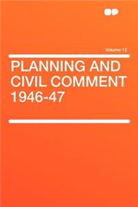 Planning and Civil Comment 1946-47 Volume 12