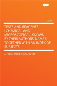 Tests and Reagents: Chemical and Microscopical, Known by Their Authors' Names, Together with an Index of Subjects