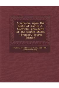 A Sermon, Upon the Death of James A. Garfield, President of the United States