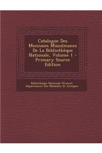 Catalogue Des Monnaies Musulmanes de La Bibliotheque Nationale, Volume 1