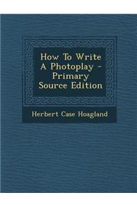 How to Write a Photoplay