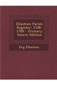 Ellastone Parish Register: 1538-1700 - Primary Source Edition