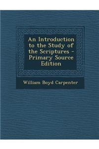 An Introduction to the Study of the Scriptures - Primary Source Edition