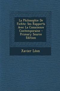 La Philosophie de Fichte: Ses Rapports Avec La Conscience Contemporaine