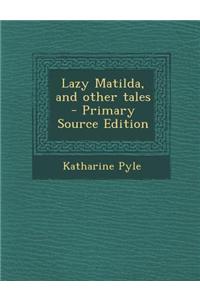 Lazy Matilda, and Other Tales