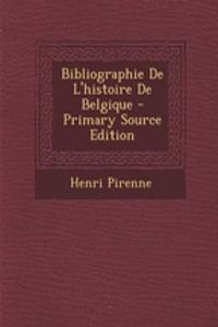 Bibliographie de L'Histoire de Belgique - Primary Source Edition