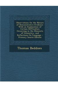 Observations on the Nature of Demonstrative Evidence: With an Explanation of Certain Difficulties Occurring in the Elements of Geometry, and Reflections on Language