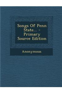Songs of Penn State... - Primary Source Edition