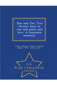 Tom and Joe. Two Farmer Boys in War and Peace and Love. a Louisiana Memory - War College Series