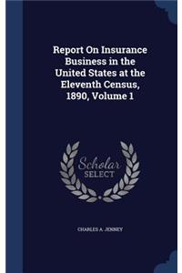 Report On Insurance Business in the United States at the Eleventh Census, 1890, Volume 1