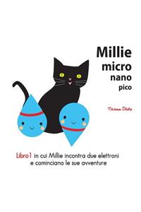 Millie Micro Nano Pico Libro 1 in cui Millie Incontra Due Elettroni e Cominciano le Sue Avventure