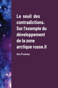 seuil des contradictions. Sur l'exemple du développement de la zone arctique russe. II