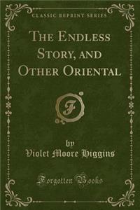 The Endless Story, and Other Oriental (Classic Reprint)