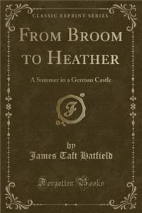 From Broom to Heather: A Summer in a German Castle (Classic Reprint)