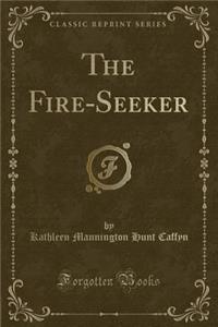 The Fire-Seeker (Classic Reprint)