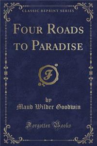 Four Roads to Paradise (Classic Reprint)