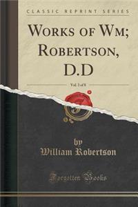 Works of Wm; Robertson, D.D, Vol. 3 of 8 (Classic Reprint)