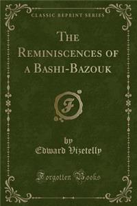 The Reminiscences of a Bashi-Bazouk (Classic Reprint)