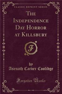 The Independence Day Horror at Killsbury (Classic Reprint)