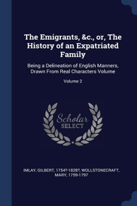 Emigrants, &c., or, The History of an Expatriated Family