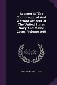 Register of the Commissioned and Warrant Officers of the United States Navy and Maine Corps, Volume 1915