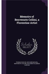 Memoirs of Benvenuto Cellini, a Florentine Artist