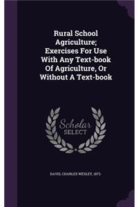 Rural School Agriculture; Exercises for Use with Any Text-Book of Agriculture, or Without a Text-Book