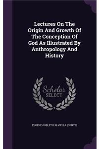 Lectures On The Origin And Growth Of The Conception Of God As Illustrated By Anthropology And History