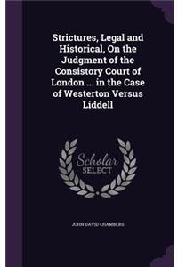 Strictures, Legal and Historical, On the Judgment of the Consistory Court of London ... in the Case of Westerton Versus Liddell