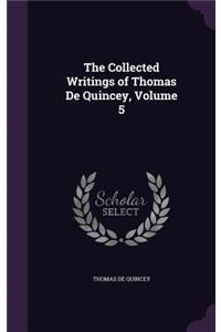 The Collected Writings of Thomas De Quincey, Volume 5