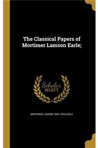 Classical Papers of Mortimer Lamson Earle;