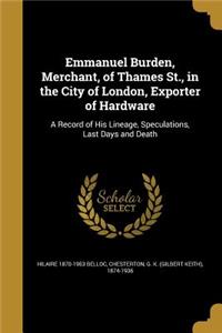 Emmanuel Burden, Merchant, of Thames St., in the City of London, Exporter of Hardware