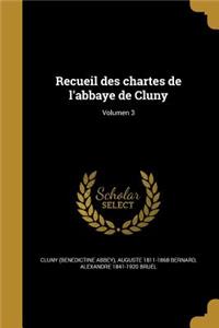 Recueil des chartes de l'abbaye de Cluny; Volumen 3