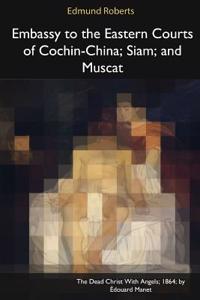 Embassy to the Eastern Courts of Cochin-China, Siam, and Muscat