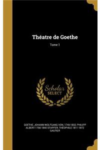 Theatre de Goethe; Tome 1