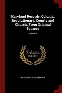 Maryland Records, Colonial, Revolutionary, County and Church, From Original Sources; Volume 1