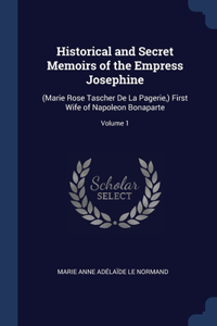 Historical and Secret Memoirs of the Empress Josephine