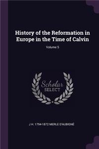 History of the Reformation in Europe in the Time of Calvin; Volume 5