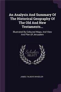 An Analysis And Summary Of The Historical Geography Of The Old And New Testaments...