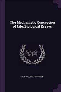 The Mechanistic Conception of Life; Biological Essays