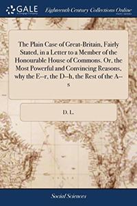 THE PLAIN CASE OF GREAT-BRITAIN, FAIRLY