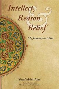 Intellect, Reason and Belief - My Journey to Islam