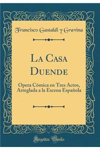 La Casa Duende: Opera CÃ³mica En Tres Actos, Arreglada a la Escena EspaÃ±ola (Classic Reprint)