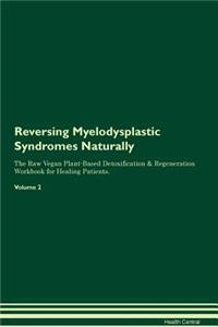 Reversing Myelodysplastic Syndromes Naturally the Raw Vegan Plant-Based Detoxification & Regeneration Workbook for Healing Patients. Volume 2