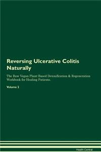 Reversing Ulcerative Colitis: Naturally the Raw Vegan Plant-Based Detoxification & Regeneration Workbook for Healing Patients. Volume 2