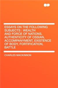 Essays on the Following Subjects