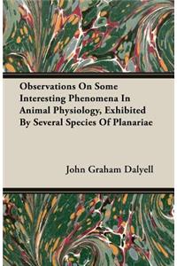 Observations on Some Interesting Phenomena in Animal Physiology, Exhibited by Several Species of Planariae