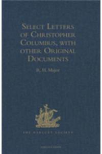 Select Letters of Christopher Columbus, with other Original Documents, relating to his Four Voyages to the New World