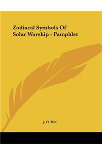 Zodiacal Symbols Of Solar Worship - Pamphlet