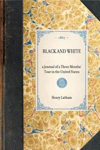 BLACK AND WHITE a Journal of a Three Months' Tour in the United States